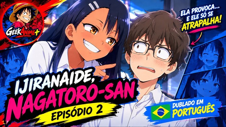 Ijiranaide, Nagatoro-san EP. 2 | Português | GeekAnime+