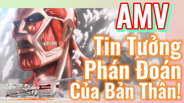 [Đại Chiến Titan] AMV | Tin Tưởng Phán Đoán Của Bản Thân!