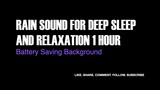 RAIN SOUND FOR SLEEP AND RELAXATION 1 HOUR Battery Saving Background