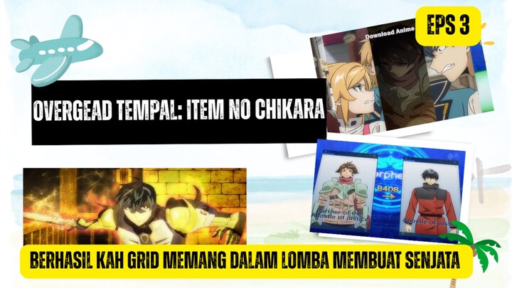 Overgread Tempal: Item no Chikara eps 3 - perlombaan membuat senjata untuk menolong khan