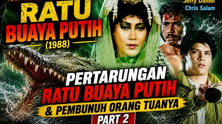 ALUR CERITA FILM RATU BUAYA PUTIH (1988) - PERTARUNGAN RATU BUAYA & PEMBUNUH ORANG TUANYA - PART 2
