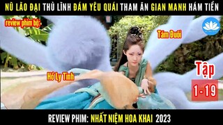 [Review Phim Bộ] Nữ Lão Đại Tham Lam Gian Manh Hám Tiền | Nhất Niệm Hoa Khai | Tập 1-19 (30 Tập)