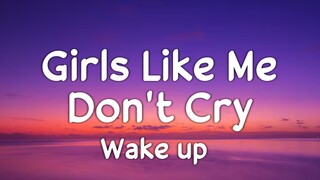 Girls Like Me Don't Cry - Wake up (Lyrics)