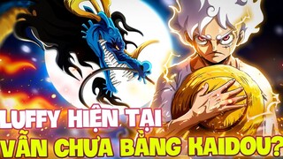 LUFFY HIỆN TẠI VẪN CHƯA THỂ BẰNG KAIDOU?! | TỨ HOÀNG LUFFY VẪN CHƯA THỂ SO SÁNH VỚI KAIDOU