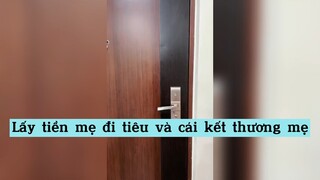 Lấy tiền mẹ đi tiêu và cái kết thương mẹ