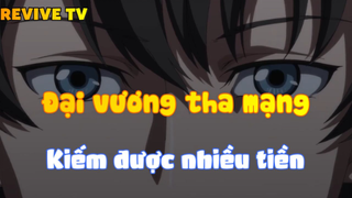 Đại vương tha mạng_Kiếm được nhiều tiền