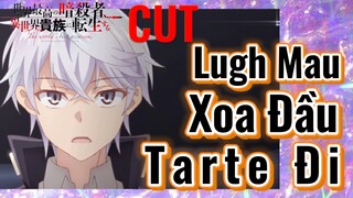 [Reincarnated Assassin]CUT |  Lugh Mau Xoa Đầu Tarte Đi