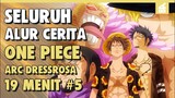 Perang besar Dimulai!! SELURUH ALUR CERITA ONE PIECE ARC DRESSROSA PART 5 | 18 MENIT