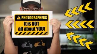 Photographers, Here’s some Basic Advice, It is NOT All About You.
