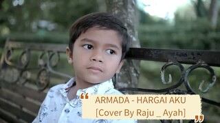 ARMADA - HARGAI AKU [Cover By Raju _ Ayah]