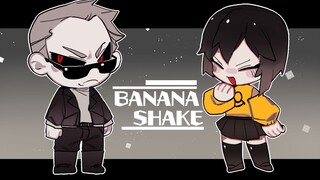 oc/meme】BANANA SHAKE