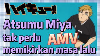 [Haikyuu!!] AMV | Atsumu Miya, tak perlu memikirkan masa lalu