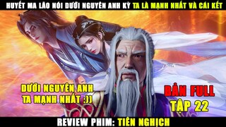 Huyết Ma Lão Nói Dưới Nguyên Anh Kỳ Ta Là Mạnh Nhất Và Cái Kết | Review Phim Tiên Nghịch Tập 22
