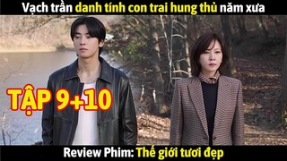 Review Phim: Thế giới tươi đẹp Tập 9+10 |  Vạch trần danh tính con trai hung thủ năm xưa