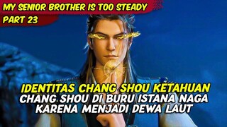 EPISODE 23 | MY SENIOR BROTHER IS TOO STEADY | IDENTITAS CHANGSHOU KETAHUAN SEBAGAI DEWA LAUT