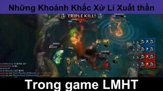 Những khoảng khắc xử lý xuất thần trong game LMHT