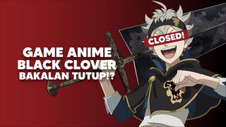 Game Black Clover Bakalan Tutup!?🥲
