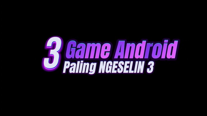 3 Game Android Paling NGESELIN part 3 | No.3 yang Bikin Rusuh 🔥