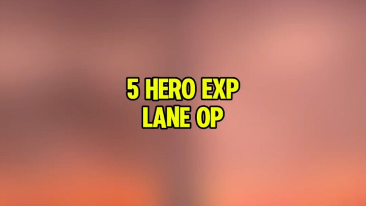 5 Hero exp lane OP yg bisa kalian gunakan buat push rank #IndonesiaBerani #DaretoRise #RiseAsOne #M7