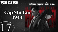 Cáp Nhĩ Tân 1944 - Tập 17 | Vietsub - Dương Mịch, Tần Hạo