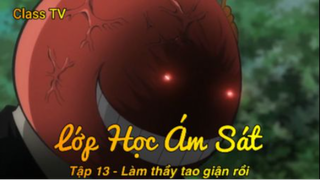 Lớp Học Ám Sát Tập 13 - Làm thầy tao giận rồi