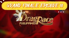 GRAND FINALE EPISODE 10 DRAG RACE PHILIPPINES SLAYSIAN ROYALE