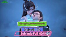 The Legend Of Martial Immortal Eps 121 Sub Indo Full HD4K