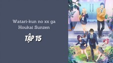 Watari-kun no xx ga Houkai Sunzen - Tập 15 [Việt sub]