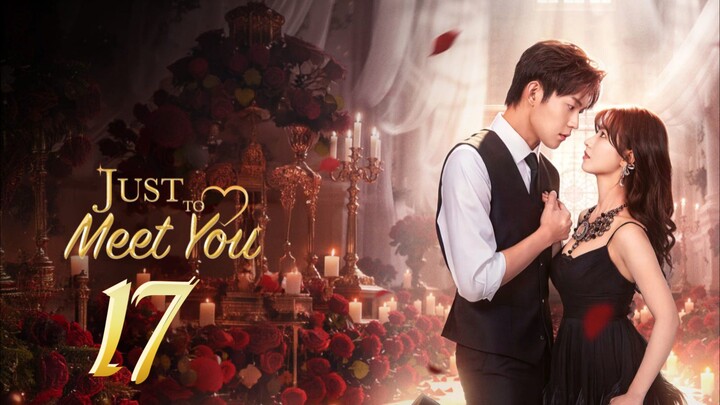 𝑱𝒖𝒔𝒕 𝑻𝒐 𝑴𝒆𝒆𝒕 𝒀𝒐𝒖 - 𝑬𝒑𝒊𝒔𝒐𝒅𝒆 - 17 [𝐄𝐧𝐠 𝐒𝐮𝐛]