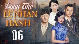 Phim Siêu Hay 2024 | LOẠN THẾ LỆ NHÂN HÀNH - Tập 06 | Phim Ngôn Tình Kháng Nhật Mới Đặc Sắc Nhất