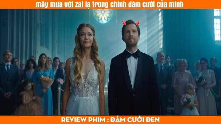 [REVIEW PHIM]Cô gái "mây mưa" với zai lạ trong chính đám cưới của mình | ĐÁM CƯỚI ĐEN