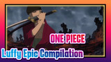 ONE PIECE|I'm Luffy,the one who will be the KING!!![Epic Compilation]