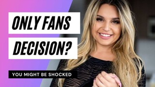 OnlyFans: I made a decision... and you're going to be shocked!