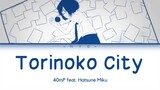 Torinoko City - 40mP feat. Hatsune Miku || short ver. from Project Sekai || (Lirik + Terjemahan)