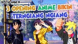 3 OPENING ini bikin kallian terCandu Candu.