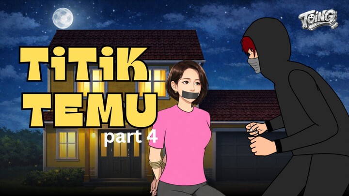 TITIK TEMU - PART 4