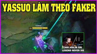 Yassuo làm theo kỹ thuật của Faker, Streamer chơi bài Legend Never Die bằng Violin