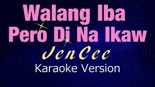 WALANG IBA PERO DI NA IKAW - JenCee (KARAOKE VERSION)