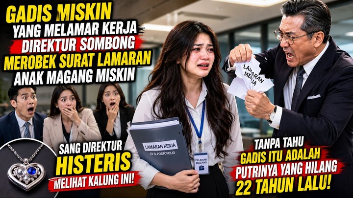 Sombong Merobek Surat Lamaran Kerja Gadis Miskin, Sang Direktur Histeris Melihat Kalung Ini!