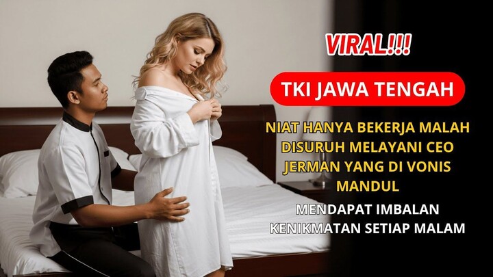 KISAH NYATA TKI INDONESIA  NIAT HANYA BEKERJA MALAH DISURUH MELAYANI CEO JERMAN YANG DIVONIS MANDUL