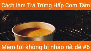 Cách làm Trả Trứng Hấp Cơm Tấm mềm tới không bị nhão rất dễ phần 6