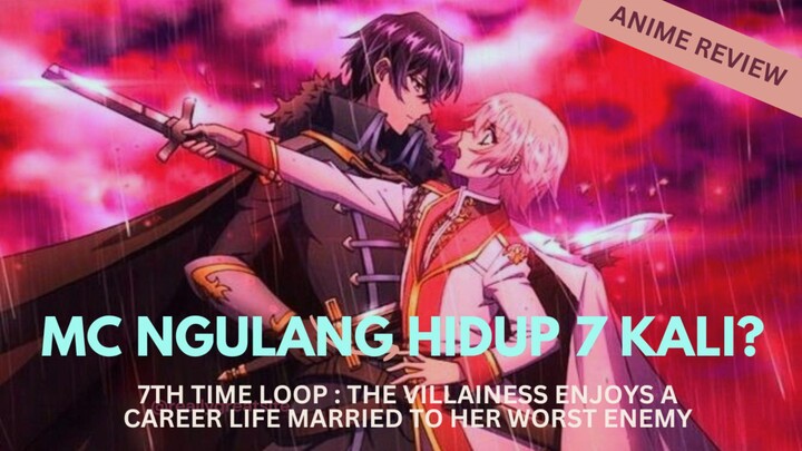 MC ini ngulang hidup sampe 7 kali? Dan berakhir nikah sama musuhnya.. 😨