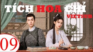 Tích Hoa Chỉ - Tập 09 | Vietsub - Trương Tịnh Nghi, Hồ Nhất Thiên