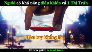 Người có khả năng điều khiển cả 1 Thị Trấn | REVIEW PHIM A small town