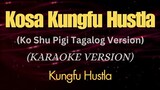 Kosa Kungfu Hustla (Ko Shu Pigi Tagalog Version) - (Karaoke)