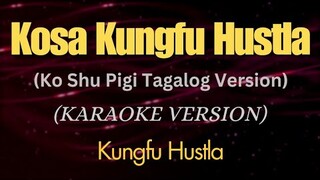 Kosa Kungfu Hustla (Ko Shu Pigi Tagalog Version) - (Karaoke)