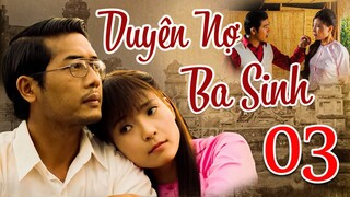 PHIM BỘ TÌNH CẢM MIỀN TÂY VIỆT NAM MỚI NHẤT 2023 | DUYÊN NỢ BA SINH - TẬP 03🌸 THUÝ DIỄM, THANH BÌNH