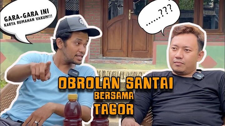 Karya Rumahan Vakum. Obrolan Santai Dengan Tagor