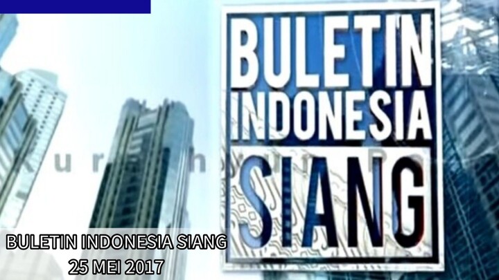 [FULL] Buletin Indonesia Siang Global TV (25/05/2017)