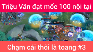 Triệu Vân đạt mốc 100 nội tại chạm cái thôi là toang #3